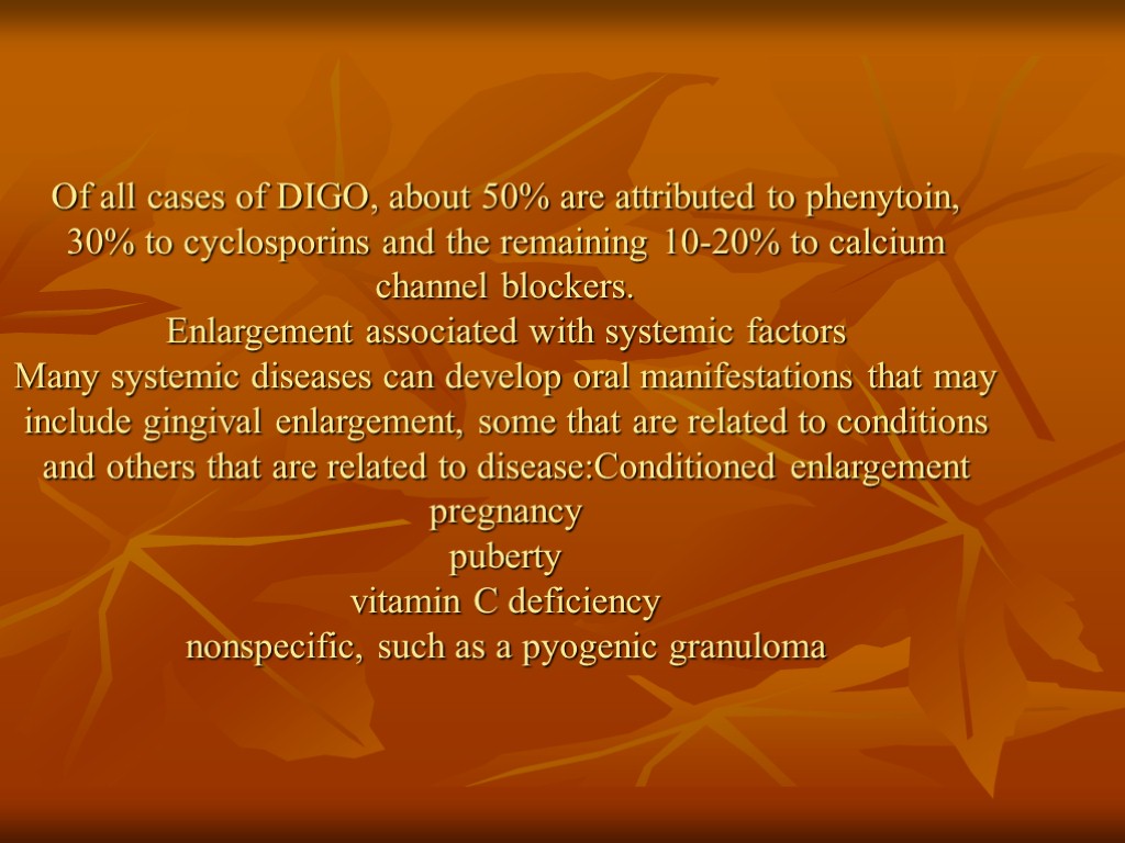 Of all cases of DIGO, about 50% are attributed to phenytoin, 30% to cyclosporins
